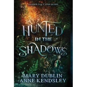 Dublin, Mary Hunted in the Shadows: A Spellbinding Enemies-to-Lovers Urban Fantasy Adventure: A Spellbinding Enemies-to-lovers Ub Dublin, Mary Hunted in the Shadows: A Spellbinding Enemies-to-Lovers Urban Fantasy Adventure: A Spellbinding Enemies-to-lovers Ub