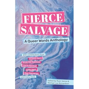 Fierce Salvage: A Queer Words Anthology Fierce Salvage: A Queer Words Anthology