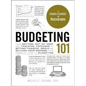 Cagan CPA, Michele Budgeting 101: From Getting Out of Debt and Tracking Expenses to Setting Financial Goals and Building Your Savings, Your Essential Guide to Budgeting (Adams 101 Series) Cagan CPA, Michele Budgeting 101: From Getting Out of Debt and Tracking Expenses to Setting Financial Goals and Building Your Savings, Your Essential Guide to Budgeting (Adams 101 Series)