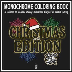 Publishing, CUCÚ BOOK Monochrome coloring book: CHRISTMAS EDITION: Stress Relief Coloring Book for all ages – Relaxation, Calm, and Concentration — Mindful Christmas ... and Improve Focus (Monochrome Book Series) Publishing, CUCÚ BOOK Monochrome coloring book: CHRISTMAS EDITION: Stress Relief Coloring Book for all ages – Relaxation, Calm, and Concentration — Mindful Christmas ... and Improve Focus (Monochrome Book Series)