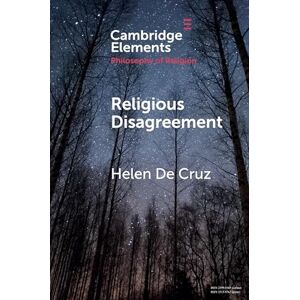 De Cruz, Helen Religious Disagreement (Elements in the Philosophy of Religion) De Cruz, Helen Religious Disagreement (Elements in the Philosophy of Religion)