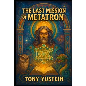 Yustein, Tony The Last Mission of Metatron Yustein, Tony The Last Mission of Metatron