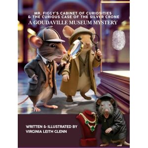 Glenn, Virginia Leith Mr. Figgy’s Cabinet of Curiosities & The Curious Case of The Silver Crone: A Goudaville Museum Mystery (Goudaville Village) Glenn, Virginia Leith Mr. Figgy’s Cabinet of Curiosities & The Curious Case of The Silver Crone: A Goudaville Museum Mystery (Goudaville Village)