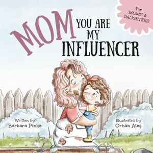 Pinke, Barbara Mom You Are My Influencer (Mom & Daughter Edition): A Special Book for My Mom, My Best Friend, to Celebrate the Mother-Daughter Bond and Unconditional Love (Celebrating Special Bonds) Pinke, Barbara Mom You Are My Influencer (Mom & Daughter Edition): A Special Book for My Mom, My Best Friend, to Celebrate the Mother-Daughter Bond and Unconditional Love (Celebrating Special Bonds)