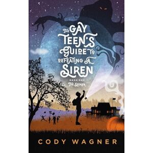 Wagner, Cody F The Gay Teen's Guide to Defeating a Siren: Book 1: The Seeker: Volume 1 Wagner, Cody F The Gay Teen's Guide to Defeating a Siren: Book 1: The Seeker: Volume 1