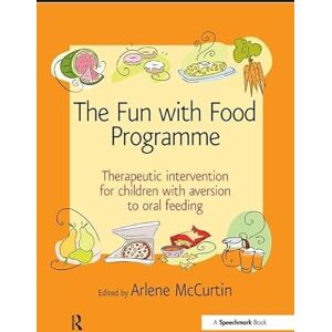 McCurtin, Arlene The Fun with Food Programme: Therapeutic Intervention for Children with Aversion to Oral Feeding (Speechmark Therapy Resource Manual) McCurtin, Arlene The Fun with Food Programme: Therapeutic Intervention for Children with Aversion to Oral Feeding (Speechmark Therapy Resource Manual)