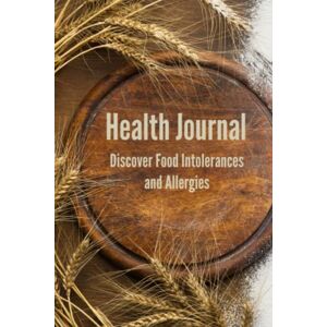 Anderson, I. S. Health Journal: Discover Food Intolerances and Allergies: (A Food Diary that Tracks your Triggers and Symptoms) Anderson, I. S. Health Journal: Discover Food Intolerances and Allergies: (A Food Diary that Tracks your Triggers and Symptoms)