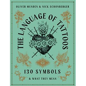 Schonberger, Nick The Language of Tattoos: 130 Symbols and What They Mean Schonberger, Nick The Language of Tattoos: 130 Symbols and What They Mean
