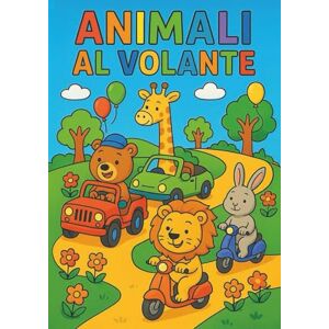 D’Ambra, Luigi Animali al Volante: Libro da Colorare per Bambini dai 4 agli 8 Anni Scene Divertenti di Animali che Guidano: Scene Divertenti da Colorare con Animali ... Auto, Moto, Camion e Trattori – Età 4-8 D’Ambra, Luigi Animali al Volante: Libro da Colorare per Bambini dai 4 agli 8 Anni Scene Divertenti di Animali che Guidano: Scene Divertenti da Colorare con Animali ... Auto, Moto, Camion e Trattori – Età 4-8
