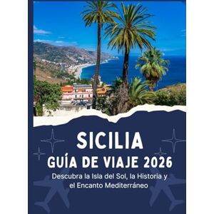 Jordan, Thomas SICILIA GUÍA DE VIAJE 2026 Descubra la Isla del Sol, la Historia y el Encanto Mediterráneo Jordan, Thomas SICILIA GUÍA DE VIAJE 2026 Descubra la Isla del Sol, la Historia y el Encanto Mediterráneo