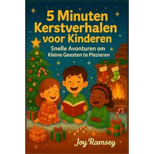 Ramsey, Joy 5 Minuten Kerstverhalen voor Kinderen: Snelle Avonturen om Kleine Geesten te Plezieren Ramsey, Joy 5 Minuten Kerstverhalen voor Kinderen: Snelle Avonturen om Kleine Geesten te Plezieren