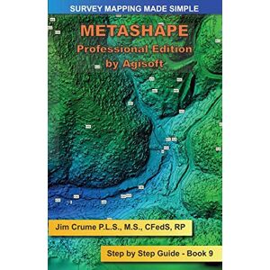 Crume, Jim Metashape Pro: Step by Step Guide (Survey Mapping Made Simple) Crume, Jim Metashape Pro: Step by Step Guide (Survey Mapping Made Simple)