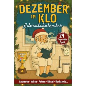 Petershuter, Lars Dezember auf dem KLO – Adventskalender: 24 Tage Malspaß, Witze, Fun-Facts & Rätsel für Erwachsene Festlicher Pausenmix Petershuter, Lars Dezember auf dem KLO – Adventskalender: 24 Tage Malspaß, Witze, Fun-Facts & Rätsel für Erwachsene Festlicher Pausenmix