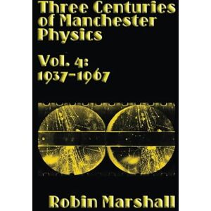 Marshall Vol. 4: 1937–1967 (Three Centuries of Manchester Physics) Marshall Vol. 4: 1937–1967 (Three Centuries of Manchester Physics)