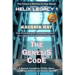 Ray, Kaushik THE GENESIS CODE HELIX LEGACY 1: A Biotech Conspiracy Thriller about Global Surveillance and Genetic Identity Ray, Kaushik THE GENESIS CODE HELIX LEGACY 1: A Biotech Conspiracy Thriller about Global Surveillance and Genetic Identity