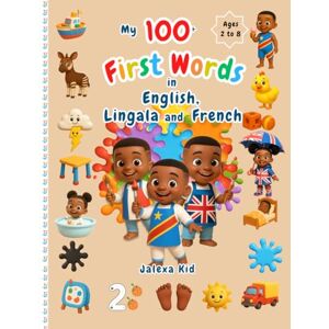 Kid, Jalexa My 100 first words in English, Lingala and French: 4 (Trilingual books) Kid, Jalexa My 100 first words in English, Lingala and French: 4 (Trilingual books)