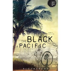 Shilliam, Robbie The Black Pacific: Anti-Colonial Struggles and Oceanic Connections (Theory for a Global Age Series) Shilliam, Robbie The Black Pacific: Anti-Colonial Struggles and Oceanic Connections (Theory for a Global Age Series)