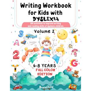 BrainChild Writing Workbook for Kids with Dyslexia. 100 activities to improve writing and reading skills of dyslexic children. Full color edition. Volume 2 BrainChild Writing Workbook for Kids with Dyslexia. 100 activities to improve writing and reading skills of dyslexic children. Full color edition. Volume 2