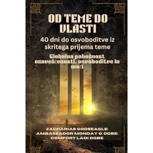 Godseagle, Zacharias OD TEME DO VLASTI 40 dni do osvoboditve iz skritega prijema teme: Globalna poboznost ozavesčenosti, osvoboditve in moči Godseagle, Zacharias OD TEME DO VLASTI 40 dni do osvoboditve iz skritega prijema teme: Globalna poboznost ozavesčenosti, osvoboditve in moči