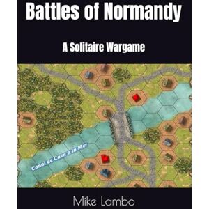 Lambo, Mike Battles of Normandy: A Solitaire Wargame (Mike Lambo Solitaire Book Games) Lambo, Mike Battles of Normandy: A Solitaire Wargame (Mike Lambo Solitaire Book Games)