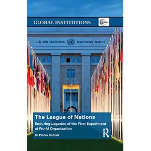 Cottrell, M. The League of Nations: Enduring Legacies of the First Experiment at World Organization (Global Institutions) Cottrell, M. The League of Nations: Enduring Legacies of the First Experiment at World Organization (Global Institutions)