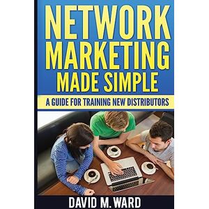 Ward, David M. Network Marketing Made Simple: A Guide For Training New Distributors Ward, David M. Network Marketing Made Simple: A Guide For Training New Distributors