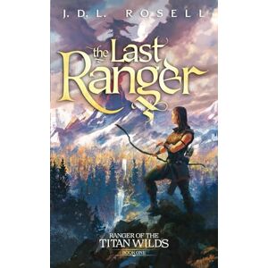 Rosell, J.D.L. The Last Ranger: Ranger of the Titan Wilds, Book 1 Rosell, J.D.L. The Last Ranger: Ranger of the Titan Wilds, Book 1