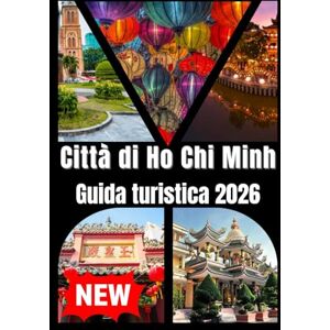 Press, Nomadia CITTÀ DI HO CHI MINH GUIDA TURISTICA 2026 Press, Nomadia CITTÀ DI HO CHI MINH GUIDA TURISTICA 2026
