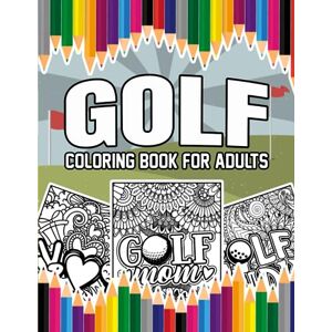 Bloomfield, Ivy Golf Coloring Book For Adults: A Stress-Relief, Inspiring and Humorous Coloring Pages for Golfers and Golfing Lovers Bloomfield, Ivy Golf Coloring Book For Adults: A Stress-Relief, Inspiring and Humorous Coloring Pages for Golfers and Golfing Lovers