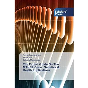 Surendranath, Amrita The Expert Guide On The MTHFR Gene: Genetics & Health Implications Surendranath, Amrita The Expert Guide On The MTHFR Gene: Genetics & Health Implications
