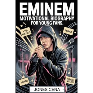 Cena, Jones Eminem Motivational Biography for Young Fans: The Uplifting Story of Marshall Bruce Mathers III — How a Determined Kid from Detroit Became the Rap ... Millions with His Words, Music, and Courage Cena, Jones Eminem Motivational Biography for Young Fans: The Uplifting Story of Marshall Bruce Mathers III — How a Determined Kid from Detroit Became the Rap ... Millions with His Words, Music, and Courage