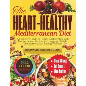 Harlow, Beatrice The Heart-Healthy Mediterranean Diet: A Complete Guide to Heart-Healthy Eating with Mediterranean Recipes for Longevity, Weight Management, and Lasting Wellness Harlow, Beatrice The Heart-Healthy Mediterranean Diet: A Complete Guide to Heart-Healthy Eating with Mediterranean Recipes for Longevity, Weight Management, and Lasting Wellness