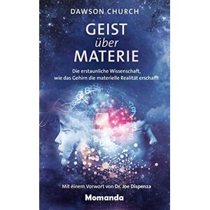 Church, Dawson Geist über Materie: Die erstaunliche Wissenschaft, wie das Gehirn die materielle Realität erschafft Church, Dawson Geist über Materie: Die erstaunliche Wissenschaft, wie das Gehirn die materielle Realität erschafft