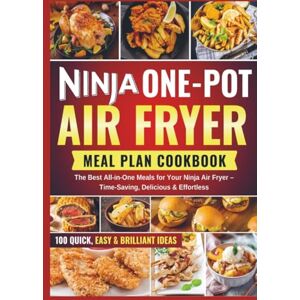 Kochlust, Frida NINJA ONE POT AIR FRYER MEAL PLAN COOKBOOK: The Best All-in-One Meals for Your Ninja Air Fryer – Time-Saving, Delicious & Effortless Kochlust, Frida NINJA ONE POT AIR FRYER MEAL PLAN COOKBOOK: The Best All-in-One Meals for Your Ninja Air Fryer – Time-Saving, Delicious & Effortless