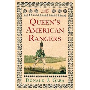 Gara, Donald J. The Queen's American Rangers: The Most Celebrated Loyalist Regiment of the American Revolution Gara, Donald J. The Queen's American Rangers: The Most Celebrated Loyalist Regiment of the American Revolution