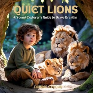 Stroud, Dianne Quiet Lions: A Young Explorer's Guide to Brave Breaths: 7 (Wonder of Science in the Bible Bedtime Stories) Stroud, Dianne Quiet Lions: A Young Explorer's Guide to Brave Breaths: 7 (Wonder of Science in the Bible Bedtime Stories)