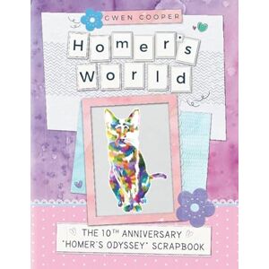 Cooper, Gwen Homer's World: The 10th Anniversary “Homer’s Odyssey” Scrapbook (The adventures of Homer!) Cooper, Gwen Homer's World: The 10th Anniversary “Homer’s Odyssey” Scrapbook (The adventures of Homer!)