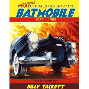 Tackett, Billy The Unofficial Illustrated History Of The Batmobile 1939 1989 Tackett, Billy The Unofficial Illustrated History Of The Batmobile 1939 1989