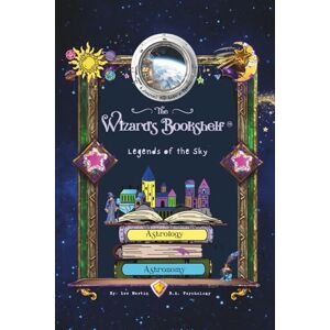 Lee The Wizard's Bookshelf™ Astrology to Astronomy: Legends of the Sky Lee The Wizard's Bookshelf™ Astrology to Astronomy: Legends of the Sky