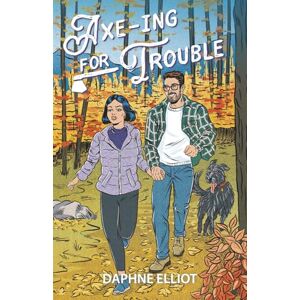 Elliot, Daphne Axe-ing For Trouble: A Protector Lumberjack Romance (Maine Lumberjacks) Elliot, Daphne Axe-ing For Trouble: A Protector Lumberjack Romance (Maine Lumberjacks)