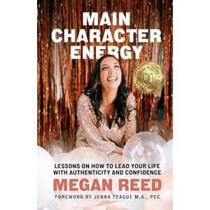 Reed, Megan Main Character Energy: Lessons on How to Lead Your Life with Authenticity and Confidence Reed, Megan Main Character Energy: Lessons on How to Lead Your Life with Authenticity and Confidence