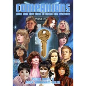 Bates, Philip Companions More Than Sixty Years of Doctor Who Assistants Bates, Philip Companions More Than Sixty Years of Doctor Who Assistants