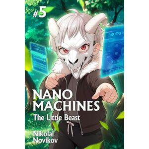 Novikov, Nikolai The Little Beast (Nanomachines Book 5): A Progression Fantasy Adventure Series Novikov, Nikolai The Little Beast (Nanomachines Book 5): A Progression Fantasy Adventure Series