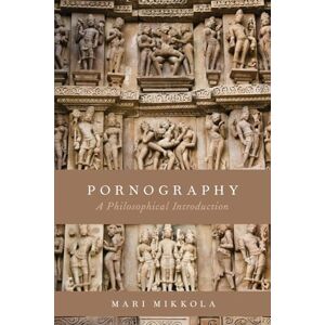Mikkola, Mari Pornography: A Philosophical Introduction Mikkola, Mari Pornography: A Philosophical Introduction