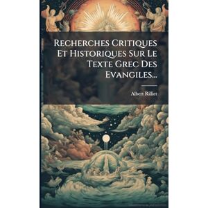 Rilliet, Albert Recherches Critiques Et Historiques Sur Le Texte Grec Des Evangiles... Rilliet, Albert Recherches Critiques Et Historiques Sur Le Texte Grec Des Evangiles...