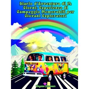 Summer, Rayssa Diario d’Avventura di 14 Giorni: Esperienze di Campeggio Memorabili per Giovani Esploratori: Scopri la Natura, Stringi Nuove Amicizie e Vivi Avventure Indimenticabili Summer, Rayssa Diario d’Avventura di 14 Giorni: Esperienze di Campeggio Memorabili per Giovani Esploratori: Scopri la Natura, Stringi Nuove Amicizie e Vivi Avventure Indimenticabili