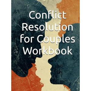Constant, Dr. Gene A Conflict Resolution for Couples Workbook: 30-Day Program with Communication Techniques to Resolve Arguments, Strengthen Your Relationship and Build ... (The Conflict Resolution Mastery Series) Constant, Dr. Gene A Conflict Resolution for Couples Workbook: 30-Day Program with Communication Techniques to Resolve Arguments, Strengthen Your Relationship and Build ... (The Conflict Resolution Mastery Series)