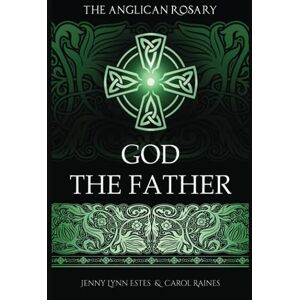 Estes, Jenny Lynn The Anglican Rosary: God the Father: Devotions and Prayers for 33 Names of God (Praying the Names of God with the Anglican Rosary) Estes, Jenny Lynn The Anglican Rosary: God the Father: Devotions and Prayers for 33 Names of God (Praying the Names of God with the Anglican Rosary)
