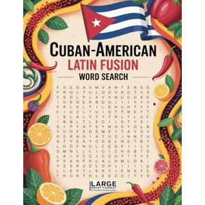 BBT World Flavors: Cuban-American Latin Fusion Cuisine Word Search — Dishes, Ingredients & Traditions: Large Print (World Flavors: A Global Cuisine Word Search Series) BBT World Flavors: Cuban-American Latin Fusion Cuisine Word Search — Dishes, Ingredients & Traditions: Large Print (World Flavors: A Global Cuisine Word Search Series)