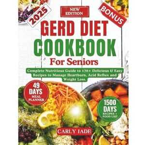Evelyn, Carly GERD DIET COOKBOOK FOR SENIORS: Complete Nutritious Guide to 170+ Delicious & Easy Recipes to Manage Heartburn, Acid Reflux and Weight Loss. (Include Food List and Meal Planner) Evelyn, Carly GERD DIET COOKBOOK FOR SENIORS: Complete Nutritious Guide to 170+ Delicious & Easy Recipes to Manage Heartburn, Acid Reflux and Weight Loss. (Include Food List and Meal Planner)